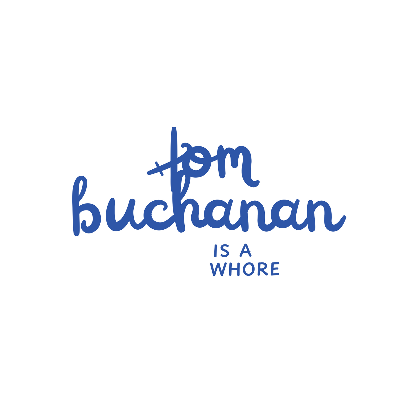 Tom Buchanan is a Whore Funny Tshirt